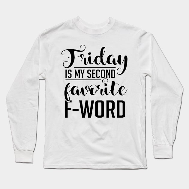 Friday Is My Second Favorite F-Word Long Sleeve T-Shirt by Rise And Design